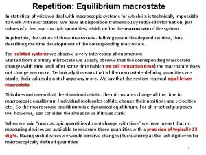Repetition Equilibrium macrostate In statistical physics we deal