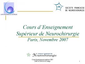 Cours dEnseignement Suprieur de Neurochirurgie Paris Novembre 2007