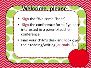 Welcome please Sign the Welcome Sheet Sign the