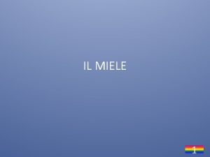 IL MIELE 1 La parola miele sembra derivare