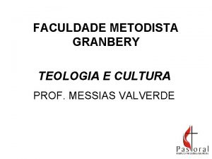 FACULDADE METODISTA GRANBERY TEOLOGIA E CULTURA PROF MESSIAS