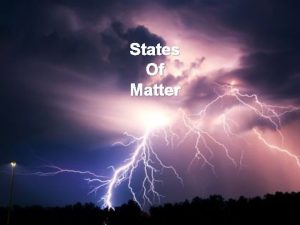 States Of Matter What is matter Anything that