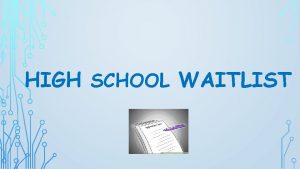 HIGH SCHOOL WAITLIST STUDENTS AUTOMATICALLY ON WAITLISTS Offer