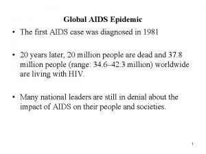 Global AIDS Epidemic The first AIDS case was