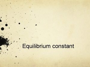 Equilibrium constant Equilibrium constant Many reactions that occur