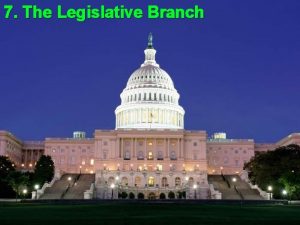 7 The Legislative Branch Summary Summary Article l