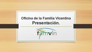 Oficina de la Familia Vicentina Presentacin La Familia