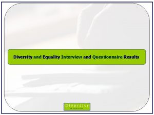 Diversity and Equality Interview and Questionnaire Results Equality