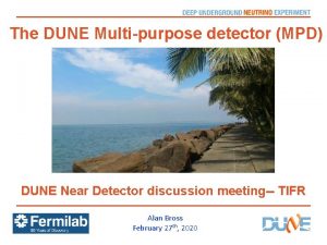 The DUNE Multipurpose detector MPD DUNE Near Detector The DUNE Multipurpose detector MPD DUNE Near Detector