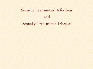 Sexually Transmitted Infections and Sexually Transmitted Diseases STIs