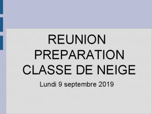 REUNION PREPARATION CLASSE DE NEIGE Lundi 9 septembre