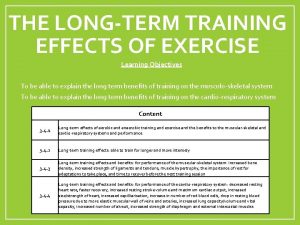 THE LONGTERM TRAINING EFFECTS OF EXERCISE Learning Objectives