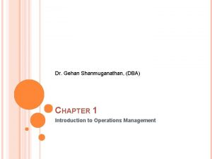 Dr Gehan Shanmuganathan DBA CHAPTER 1 Introduction to