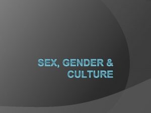 SEX GENDER CULTURE Males Females Facts that separate