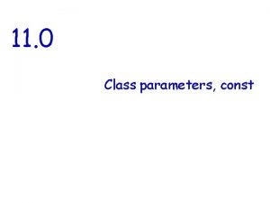 11 0 Class parameters const Parameter passing efficiency