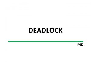 DEADLOCK MD Kondisi Penyebab Deadlock Mutual exclusion Hold