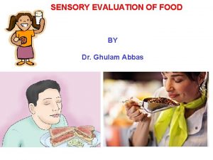SENSORY EVALUATION OF FOOD BY Dr Ghulam Abbas