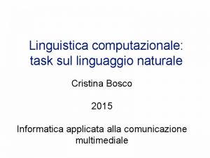 Linguistica computazionale task sul linguaggio naturale Cristina Bosco