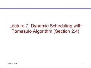 Lecture 7 Dynamic Scheduling with Tomasulo Algorithm Section