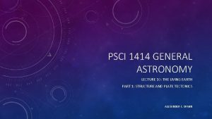 PSCI 1414 GENERAL ASTRONOMY LECTURE 10 THE LIVING PSCI 1414 GENERAL ASTRONOMY LECTURE 10 THE LIVING