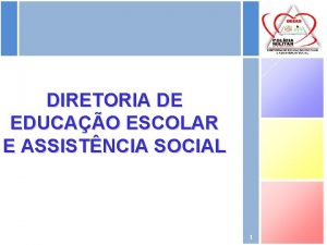 DIRETORIA DE EDUCAO ESCOLAR E ASSISTNCIA SOCIAL 1