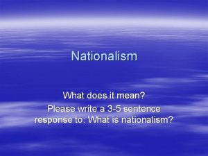 Nationalism What does it mean Please write a