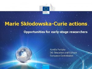 Marie SkodowskaCurie actions Opportunities for earlystage researchers Kamila