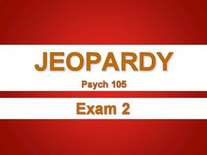 JEOPARDY Psych 105 Exam 2 Majoring in Psychology