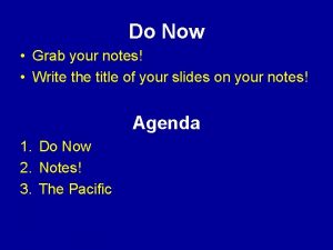 Do Now Grab your notes Write the title