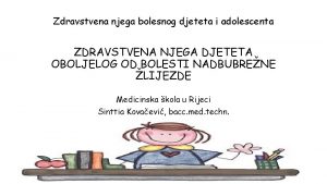 Zdravstvena njega bolesnog djeteta i adolescenta ZDRAVSTVENA NJEGA