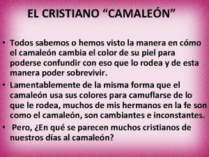 EL CRISTIANO CAMALEN Todos sabemos o hemos visto