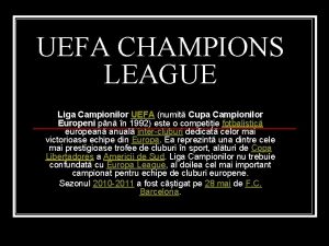 UEFA CHAMPIONS LEAGUE Liga Campionilor UEFA numit Cupa