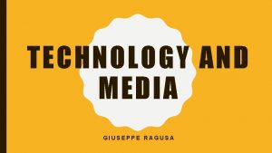 TECHNOLOGY AND MEDIA GIUSEPPE RAGUSA PROS AND CONS