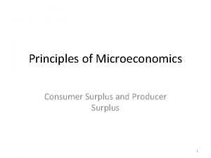 Principles of Microeconomics Consumer Surplus and Producer Surplus