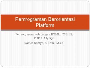 Pemrograman Berorientasi Platform Pemrograman web dengan HTML CSS