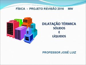 FSICA PROJETO REVISO 2016 MW DILATAO TRMICA SLIDOS