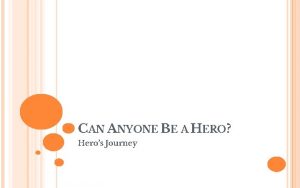 CAN ANYONE BE A HERO Heros Journey STRENGTH
