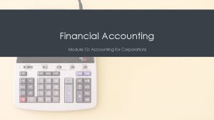 Financial Accounting Module 13 Accounting for Corporations Module