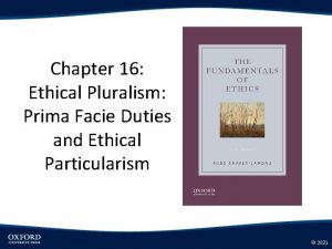 Chapter 16 Ethical Pluralism Prima Facie Duties and