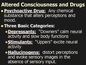 Altered Consciousness and Drugs l Psychoactive Drug Any