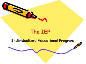 The IEP Individualized Educational Program The IEP is