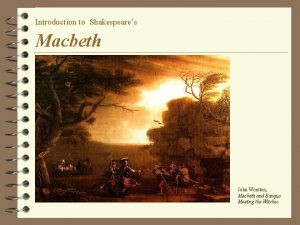 Introduction to Shakespeares Macbeth John Worston Macbeth and