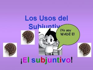 Los Usos del Subjuntivo Yo soy WADE E