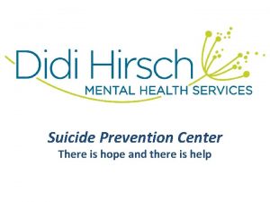 Suicide Prevention Center There is hope and there