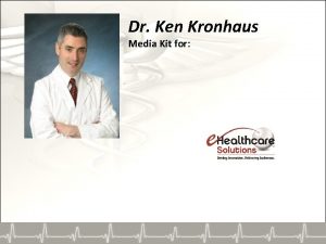 Dr Ken Kronhaus Media Kit for Dr Ken