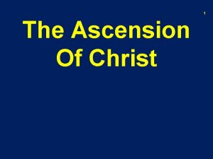 1 The Ascension Of Christ 2 40 days