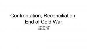 Confrontation Reconciliation End of Cold War The Cold