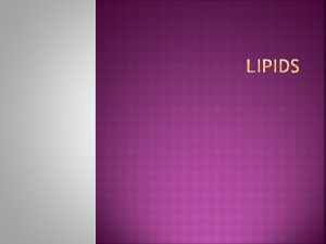 WHAT ARE LIPIDS LIPID describes a chemically varied
