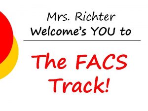 Mrs Richter Welcomes YOU to The FACS Track