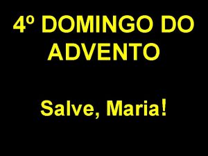 4 DOMINGO DO ADVENTO Salve Maria Silncio Desligue